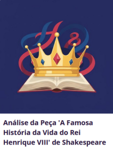 Análise da Peça 'A Famosa História da Vida do Rei Henrique VIII' de Shakespeare