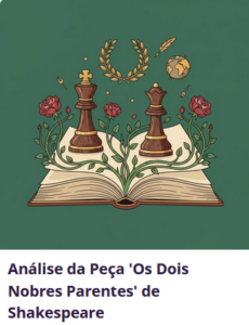 Análise da Peça 'Os Dois Nobres Parentes' de Shakespeare