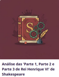Análise das 'Parte 1, Parte 2 e Parte 3 de Rei Henrique VI' de Shakespeare